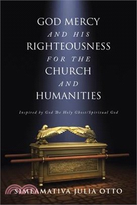 God Mercy and His Righteousness for the Church and Humanities: Inspired by God The Holy Ghost/Spiritual God