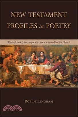 New Testament Profiles in Poetry: Through the eyes of people who knew Jesus and led the Church