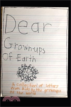 Dear Grown-Ups of Earth: Advice from Kids to the Grown-Ups of the World