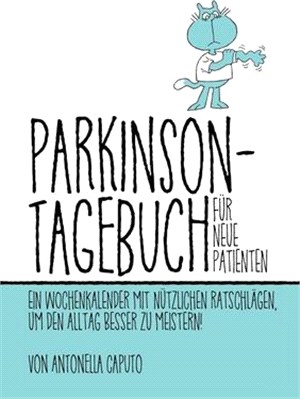 Parkinson-Tagebuch Für Neue Patienten: Ein Wochenkalender Mit Nützlichen Ratschlägen, Um Den Alltag Besser Zu Meistern!