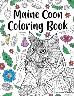 Maine Coon Coloring Book: Adult Coloring Book, Maine Coon Owner Gift, Floral Mandala Coloring Pages, Doodle Animal Kingdom, Gifts Pet Lover