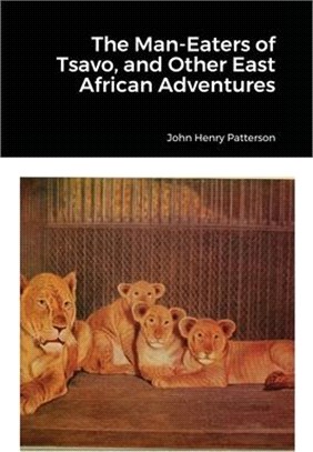 The Man-Eaters of Tsavo, and Other East African Adventures