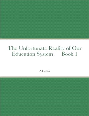 The Unfortunate Reality of Our Education System Book 1