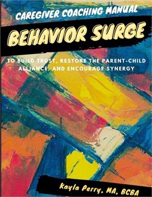 Behavior Surge: To Build Trust, Restore the Parent-Child Alliance, and Encourage Synergy