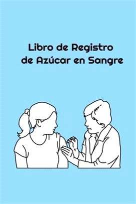 Libro de Registro de Azúcar en Sangre: Spanish Language Blood Glucose Log Book