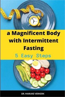 A Magnificent Body with Intermittent Fasting: 5 Easy Steps