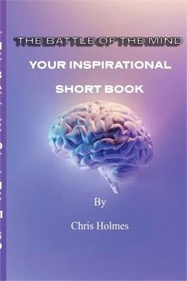 The Battle of The Mind: Your Inspirational Short Book