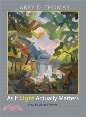 As If Light Actually Matters ― New and Selected Poems