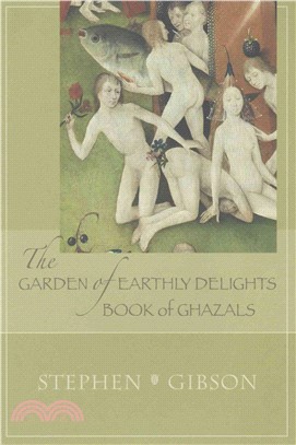 The Garden of Earthly Delights Book of Ghazals