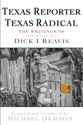 Texas Reporter, Texas Radical: Writings by Dick J. Reavis
