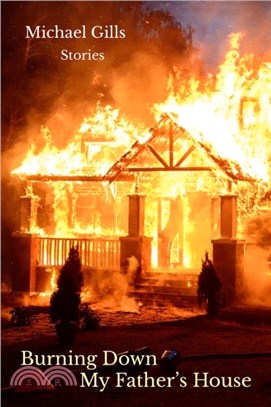 Burning Down My Father's House: Stories