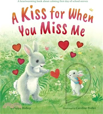 A Kiss for When You Miss Me: A Heartwarming Book about Calming First Day of School Nerves