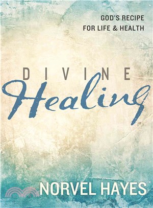 Divine Healing ─ God's Recipe for Life and Health