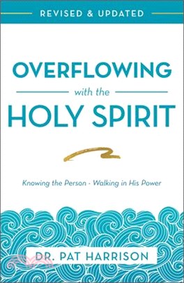 Overflowing With the Holy Spirit ― Knowing the Person - Walking in His Power