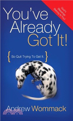 You've Already Got It!：So Quit Trying to Get It!
