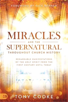 Miracles and the Supernatural Throughout Church History ― Remarkable Manifestations of the Holy Spirit from the First Century Until Today