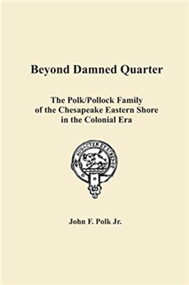 Beyond Damned Quarter：The Polk/Pollock Family of the Chesapeake Eastern Shore in the Colonial Era