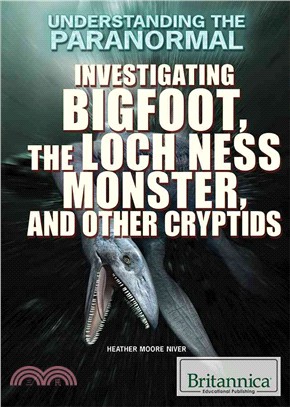 Investigating Bigfoot, the Loch Ness Monster, and Other Cryptids