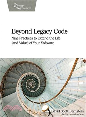 Beyond Legacy Code ─ Nine Practices to Extend the Life and Value of Your Software