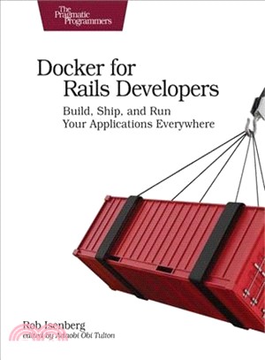 Docker for Rails Developers ― Build, Ship, and Run Your Applications Everywhere