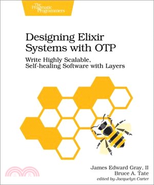 Designing Elixir Systems With Otp ― Write Highly Scalable, Self-healing Software With Layers