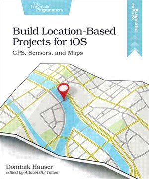 Build Location Based Projects for Ios ― Gps, Sensors, and Maps