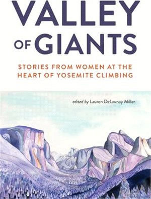 Valley of Giants: Stories from Women at the Heart of Yosemite Climbing