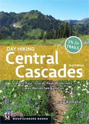 Day Hiking Central Cascades: Stevens Pass * Glacier Peak Wilderness * Lakes Wenatchee & Chelan