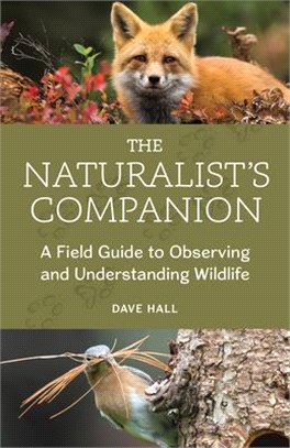 The Naturalist's Companion: A Field Guide to Observing and Understanding Wildlife