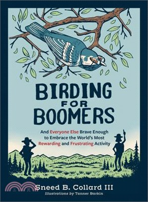 Birding for Boomers: And Everyone Else Brave Enough to Embrace the World's Most Rewarding and Frustrating Activity