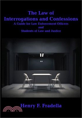 The Law of Interrogations and Confessions: A Guide for Law Enforcement Officers and Students of Law and Justice