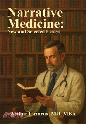 Narrative Medicine: New and Selected Essays