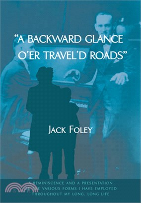 A Backward Glance O'er Travel'd Roads: A Reminiscence and a presentation of the Various Forms I Have Employed Throughout My Long, Long Life