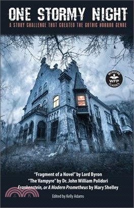 One Stormy Night: A Story Challenge that Created the Gothic Horror Genre Frankenstein, or A Modern Prometheus The Vampyre Fragment of a