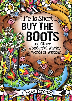 Life Is Short?Buy the Boots and Other Wonderful Wacky Words of Wisdom