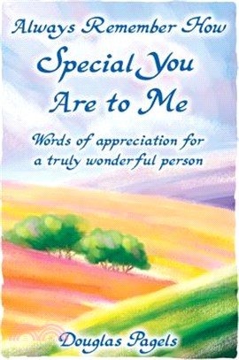 Always Remember How Special You Are to Me: Words of Appreciation for a Truly Wonderful Person