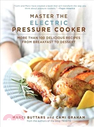 Master the Electric Pressure Cooker ─ More Than 100 Delicious Recipes from Breakfast to Dessert