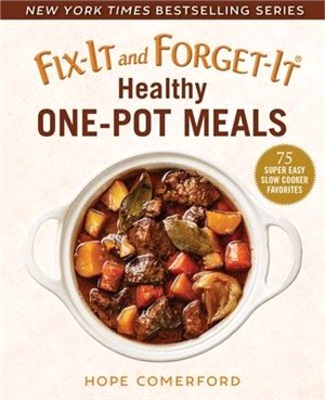 Fix-it and Forget-it Healthy One-pot Meals ― 75 Super Easy Slow Cooker Favorites