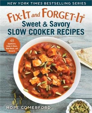 Fix-It and Forget-It Sweet & Savory Slow Cooker Recipes ― 48 Appetizers, Soups & Stews, Main Meals, and Desserts