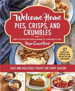Welcome Home Pies, Crisps, and Crumbles: Easy and Delicious Treats for Every Season