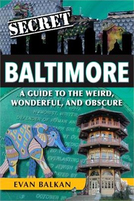 Secret Baltimore ― A Guide to the Weird, Wonderful, and Obscure