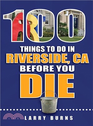 100 Things to Do in Riverside Before You Die