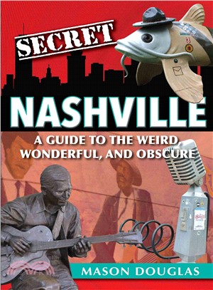 Secret Nashville ― A Guide to the Weird, Wonderful, and Obscure