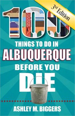 100 Things to Do in Albuquerque Before You Die, 3rd Edition