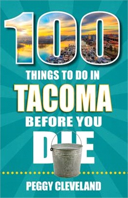 100 Things to Do in Tacoma Before You Die