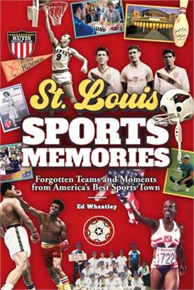 St. Louis Sports Memories: Forgotten Teams and Moments from America's Best Sports Town