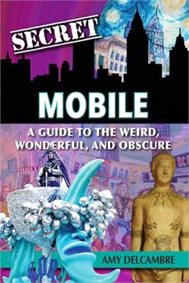 Secret Mobile: A Guide to the Weird, Wonderful, and Obscure