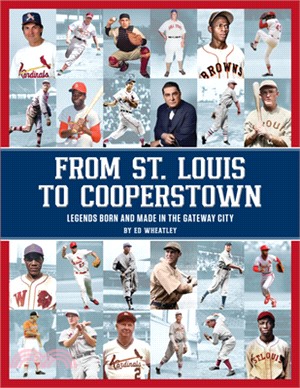 From St. Louis to Cooperstown: Legends Born and Made in the Gateway City