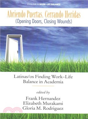 Abriendo Puertas, Cerrando Heridas /Opening Doors, Closing Wounds ― Latinas/Os Finding Work-life Balance in Academia