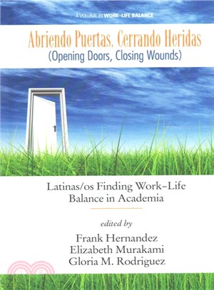Abriendo Puertas, Cerrando Heridas /Opening Doors, Closing Wounds ― Latinas/Os Finding Work-life Balance in Academia